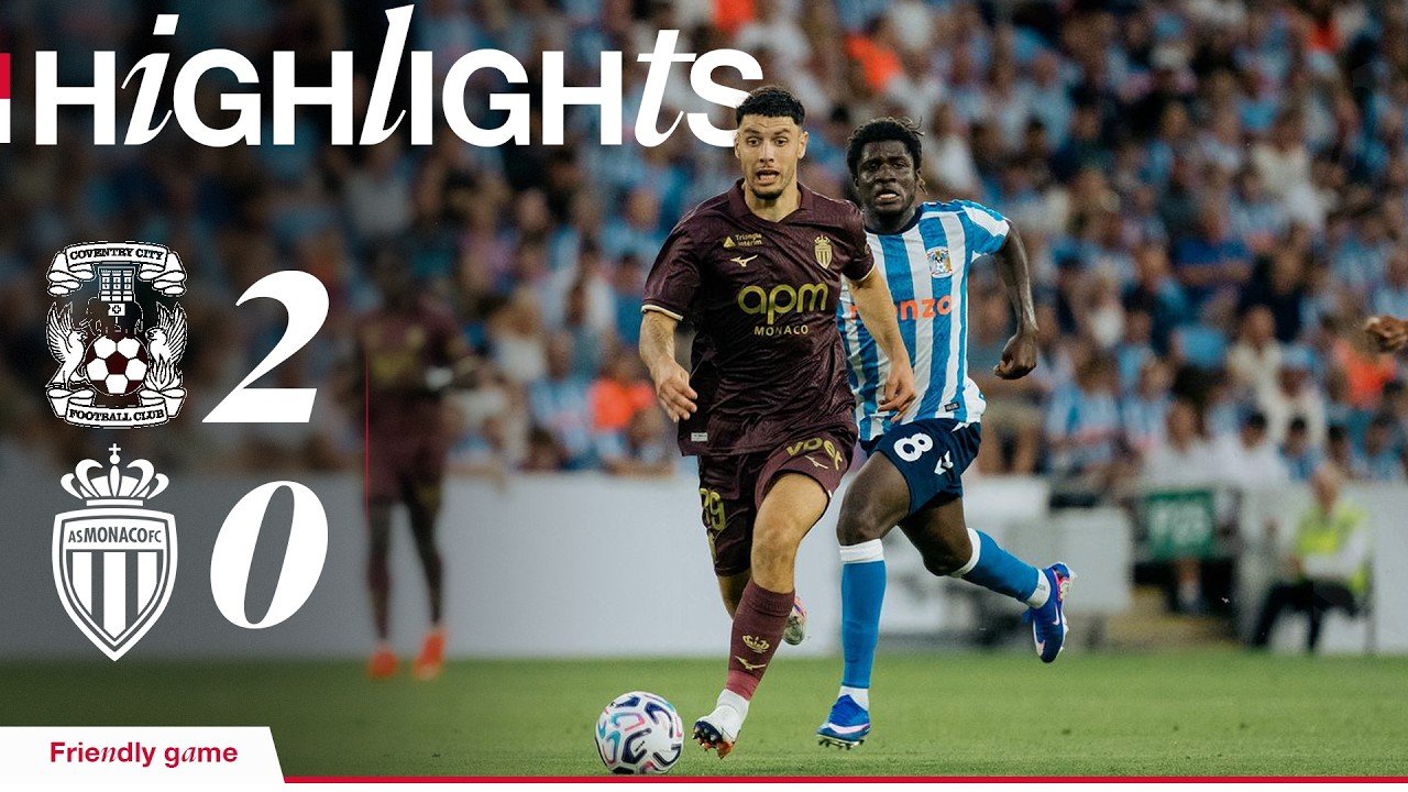 Coventry 2 - 0 AS Monaco — Full Highlights