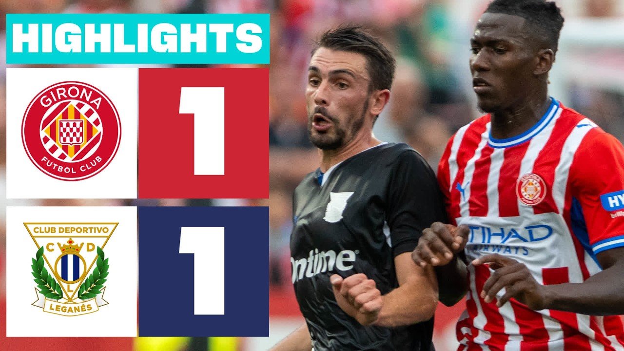 Girona 1 - 1 Leganés — Full Highlights