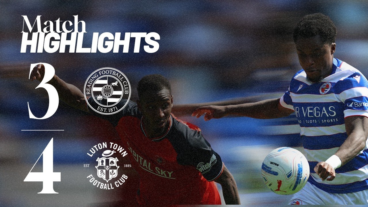 Reading 3 - 4 Luton — Full Highlights