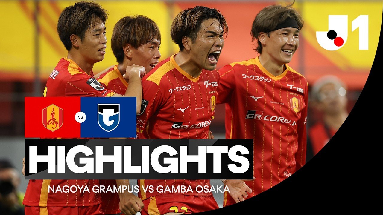 Nagoya 3 - 1 Gamba Osaka — Full Highlights